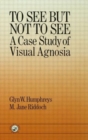 To See But Not To See: A Case Study Of Visual Agnosia - Book