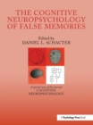 The Cognitive Psychology of False Memories : A Special Issue of Cognitive Neuropsychology - Book