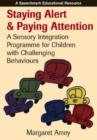 Staying Alert and Paying Attention : A Sensory Integration Programme For Children With Challenging Behaviours - Book