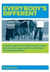 Everybody's Different : A positive approach to teaching about health, puberty, body image, nutrition, self-esteem and obesity prevention - Book