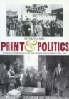 Print and Politics : A History of Trade Unions in the New Zealand Printing Industry, 1865-1995 - Book