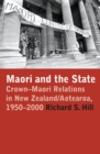 Maori and the State : Crown-Maori Relations in New Zealand/Aotearoa, 1950-2000 - eBook