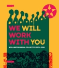 We Will Work With You : Wellington Media Collective 1978-1998 - Book