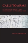 Calls To Arms : New Zealand Society and Commitment to the Great War - Book