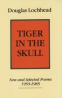 Tiger in The Skull : New and Selected Poems, 1959-1985 - Book