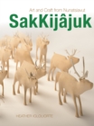 SakKijajuk : Art and Craft from Nunatsiavut - Book