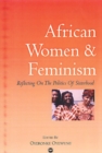 African Women And Feminism : Reflecting on the Politics of Sisterhood - Book