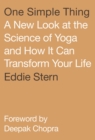 One Simple Thing : A New Look at the Science of Yoga and How It Can Transform Your Life - Book