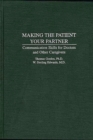 Making the Patient Your Partner : Communication Skills for Doctors and Other Caregivers - Book