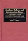 Medicaid Reform and the American States : Case Studies on the Politics of Managed Care - Book