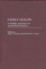 Family Health : A Holistic Approach to Social Work Practice - Book