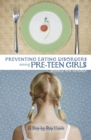 Preventing Eating Disorders among Pre-Teen Girls : A Step-by-Step Guide - Book