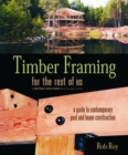 Timber Framing for the Rest of Us : A Guide to Contemporary Post and Beam Construction - Book