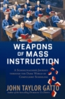 Weapons of Mass Instruction : A Schoolteacher's Journey Through the Dark World of Compulsory Schooling - Book