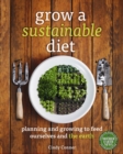 Grow a Sustainable Diet : Planning and Growing to Feed Ourselves and the Earth - Book