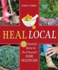Heal Local : 20 Essential Herbs for Do-it-Yourself Home Healthcare - Book