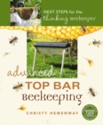 Advanced Top Bar Beekeeping : Next Steps for the Thinking Beekeeper - Book
