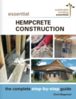 Essential Hempcrete Construction : The Complete Step-by-Step Guide - Book
