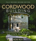 Cordwood Building : A Comprehensive Guide to the State of the Art - Fully revised Second Edition - Book