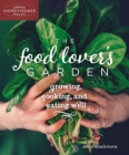 The Food Lover's Garden : Growing, Cooking, and Eating Well - Book