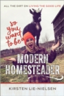 So You Want to Be a Modern Homesteader? : All the Dirt on Living the Good Life - Book