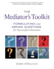 The Mediator's Toolkit : Formulating and Asking Questions for Successful Outcomes - Book