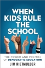 When Kids Rule the School : The Power and Promise of Democratic Education - Book