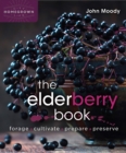 The Elderberry Book : Forage, Cultivate, Prepare, Preserve - Book