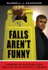 Falls Aren't Funny : America's Multi-Billion Dollar Slip-and-Fall Crisis - Book