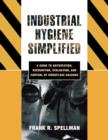 Industrial Hygiene Simplified : A  Guide to Anticipation, Recognition, Evaluation, and Control of Workplace Hazards - Book