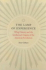 Lamp of Experience : Whig History & the Intellectual Origins of the American Revolution - Book