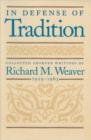 In Defense of Tradition : Collected Shorter Writings of Richard M Weaver, 1929-1963 - Book