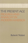 Present Age : Progress & Anarchy in Modern America - Book