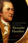 Revolutionary Writings of Alexander Hamilton - Book