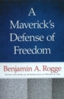 Maverick's Defense of Freedom : Selected Writings & Speeches of Benjamin A Rogge - Book