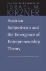 Austrian Subjectivism & the Emergence of Entrepreneurship Theory : Volume 5 - Book
