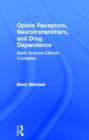 Opiate Receptors, Neurotransmitters, and Drug Dependence : Basic Science-Clinical Correlates - Book