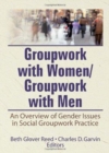 Groupwork with Women/Groupwork with Men : An Overview of Gender Issues in Social Groupwork Practice - Book