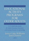 Educational Activity Programs for Older Adults : A 12-Month Idea Guide for Adult Education Instructors and Activity Directors in Gerontology - Book
