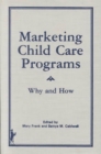 Marketing Child Care Programs : Why and How - Book
