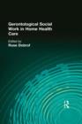 Gerontological Social Work in Home Health Care - Book