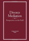 Divorce Mediation : Perspectives on the Field - Book