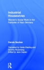Industrial Housewives : Women's Social Work in the Factories of Nazi Germany - Book