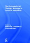 The Occupational Therapy Managers' Survival Handbook : A Case Approach to Understanding the Basic Functions of Management - Book