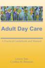 Adult Day Care : A Practical Guidebook and Manual - Book