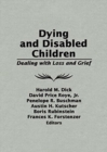 Dying and Disabled Children : Dealing With Loss and Grief - Book