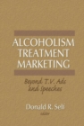 Alcoholism Treatment Marketing : Beyond T.V. Ads and Speeches - Book