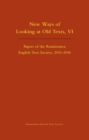New Ways of Looking at Old Texts, VI - Papers of the Renaissance English Text Society 2011-2016 - Book