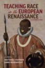 Teaching Race in the European Renaissance: A Cla - A Classroom Guide - Book