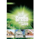 Build Green and Save : Protecting the Earth And Your Bottom Line - Book